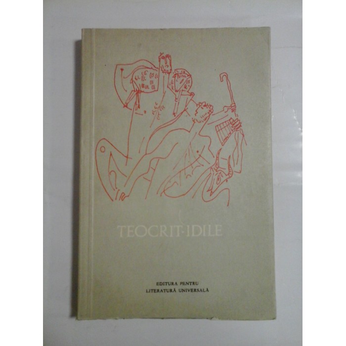TEOCRIT-IDILE - TRADUCERE IN VERSURI, PREFATA SI NOTE DE TEODOR NAUM TEOCRIT-IDILE - TRADUCERE IN VERSURI, PREFATA SI NOTE DE TEODOR NAUM